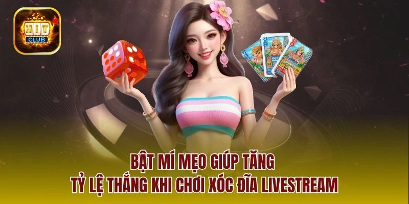 Bật mí mẹo giúp tăng tỷ lệ thắng khi chơi xóc đĩa livestream