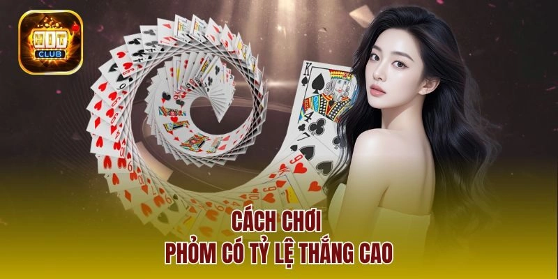 Cách chơi phỏm có tỷ lệ thắng cao