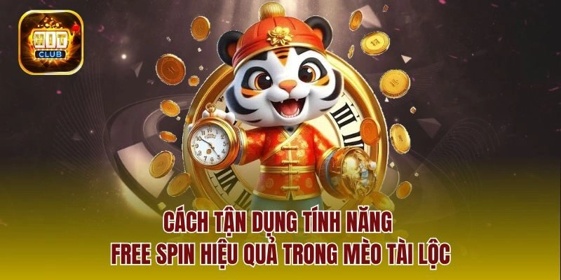 Cách tận dụng tính năng free spin hiệu quả trong mèo tài lộc