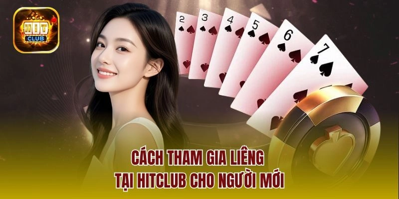 Cách tham gia Liêng tại Hitclub cho người mới
