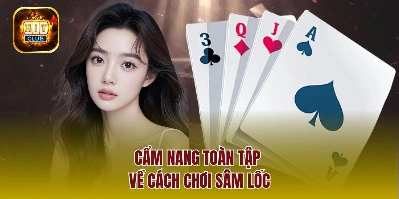 Cẩm nang toàn tập về cách chơi sâm lốc