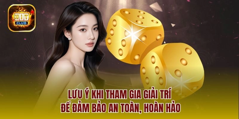 Lưu ý khi tham gia giải trí để đảm bảo an toàn, hoàn hảo