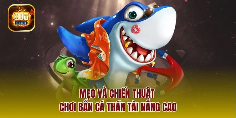Mẹo và chiến thuật chơi bắn cá thần tài nâng cao