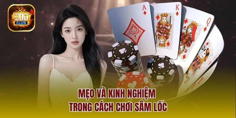 Mẹo và kinh nghiệm trong cách chơi sâm lốc