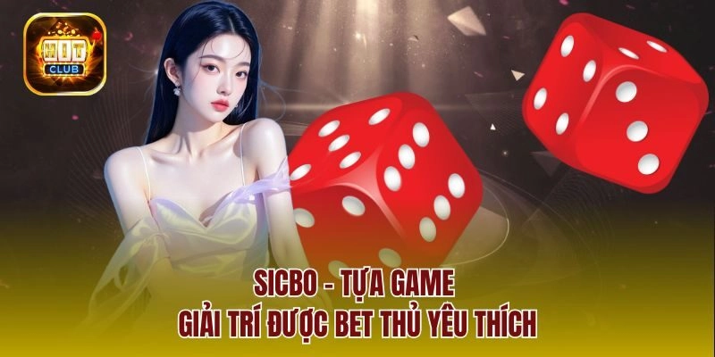 Sicbo - tựa game giải trí được bet thủ yêu thích