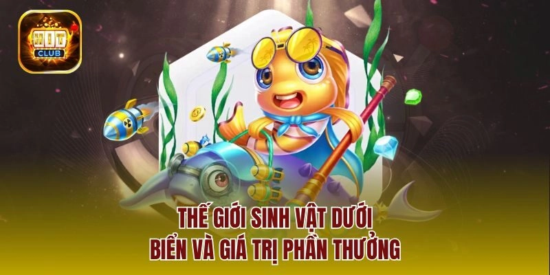 Thế giới sinh vật dưới biển và giá trị phần thưởng