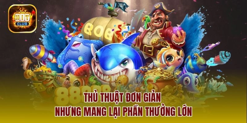 Thủ thuật đơn giản nhưng mang lại phần thưởng lớn